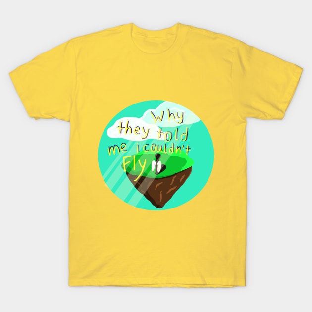 Why They Told Me I Couldn't Fly T-Shirt by Absurdum